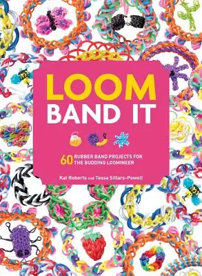 Loom Band It: 60 proyectos con goma elástica para el telarero en ciernes - Loom Band It: 60 Rubberband Projects for the Budding Loomineer