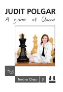 Un juego de reinas: Judit Polgar enseña ajedrez 3 - A Game of Queens: Judit Polgar Teaches Chess 3