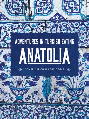 Anatolia: Aventuras culinarias en Turquía - Anatolia: Adventures in Turkish Eating