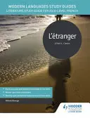 Guías de Estudio de Lenguas Modernas: L'etranger - Guía de Estudio de Literatura para AS/A-level Francés - Modern Languages Study Guides: L'etranger - Literature Study Guide for AS/A-level French
