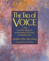 El Tao de la voz: Un nuevo enfoque Este-Oeste para transformar la voz cantada y hablada - The Tao of Voice: A New East-West Approach to Transforming the Singing and Speaking Voice