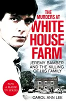 Asesinatos en White House Farm - Jeremy Bamber y el asesinato de su familia. La investigación definitiva. - Murders at White House Farm - Jeremy Bamber and the killing of his family. The definitive investigation.