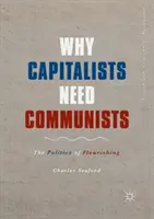 Por qué los capitalistas necesitan a los comunistas: La política del florecimiento - Why Capitalists Need Communists: The Politics of Flourishing