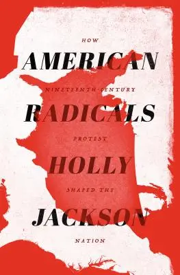 Radicales americanos: Cómo las protestas del siglo XIX dieron forma a la nación - American Radicals: How Nineteenth-Century Protest Shaped the Nation