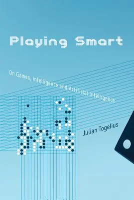 Jugar con inteligencia: Sobre juegos, inteligencia e inteligencia artificial - Playing Smart: On Games, Intelligence, and Artificial Intelligence