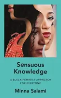 Conocimiento sensual - Un enfoque feminista negro para todos - Sensuous Knowledge - A Black Feminist Approach for Everyone