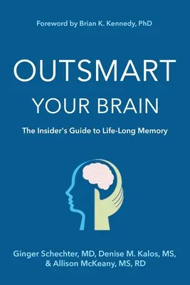 Cómo ser más inteligente: La guía de la memoria para toda la vida - Outsmart Your Brain: The Insider's Guide to Life-Long Memory