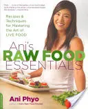 Lo esencial de la comida cruda de Ani: Recetas y técnicas para dominar el arte de la comida viva - Ani's Raw Food Essentials: Recipes and Techniques for Mastering the Art of Live Food