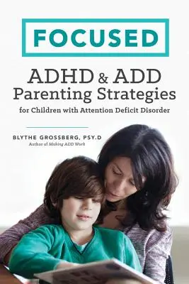 Centrados: TDAH y Add Estrategias parentales para niños con trastorno por déficit de atención - Focused: ADHD & Add Parenting Strategies for Children with Attention Deficit Disorder
