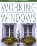 Ventanas de trabajo: Guía para la reparación y restauración de ventanas de madera, tercera edición - Working Windows: A Guide To The Repair And Restoration Of Wood Windows, Third Edition