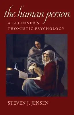 La persona humana: Psicología tomista para principiantes - The Human Person: A Beginner's Thomistic Psychology