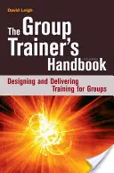 Manual del formador de grupos: Diseñar e impartir formación para grupos - The Group Trainer's Handbook: Designing and Delivering Training for Groups