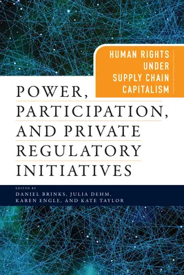 Poder, participación e iniciativas reguladoras privadas: Los derechos humanos en el capitalismo de la cadena de suministro - Power, Participation, and Private Regulatory Initiatives: Human Rights Under Supply Chain Capitalism