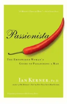 Passionista: La guía de la mujer empoderada para complacer a un hombre - Passionista: The Empowered Woman's Guide to Pleasuring a Man