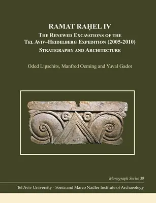 Ramat Raḥel IV: Las excavaciones renovadas de la expedición Tel Aviv-Heidelberg (2005-2010): Estratigrafía y arquitectura - Ramat Raḥel IV: The Renewed Excavations by the Tel Aviv-Heidelberg Expedition (2005-2010): Stratigraphy and Architecture