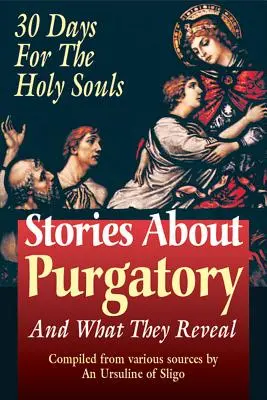 Historias sobre el purgatorio: Y Lo Que Revelan - Stories about Purgatory: And What They Reveal