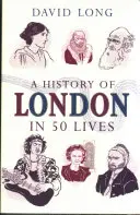 Una historia de Londres en 50 vidas - A History of London in 50 Lives