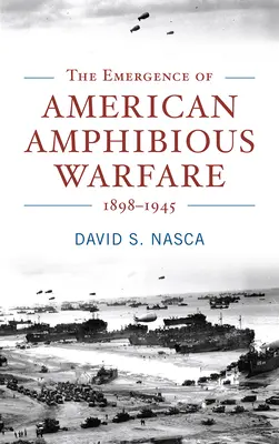 El surgimiento de la guerra anfibia estadounidense 1898-1945 - The Emergence of American Amphibious Warfare 1898-1945