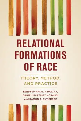 Relational Formations of Race: Theory, Method, and Practice (Formaciones relacionales de la raza: teoría, método y práctica) - Relational Formations of Race: Theory, Method, and Practice