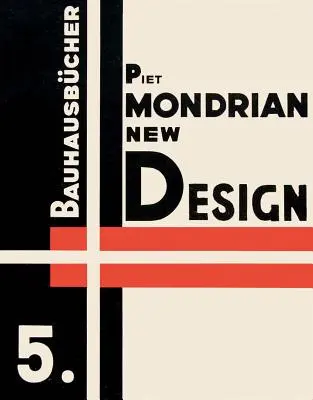 Piet Mondrian: Nuevo diseño: Bauhausbcher 5 - Piet Mondrian: New Design: Bauhausbcher 5