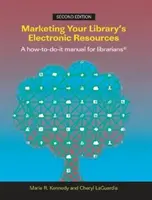 Marketing Your Library's Electronic Resources, Second Edition: Manual práctico para bibliotecarios - Marketing Your Library's Electronic Resources, Second Edition: A How-To-Do-It Manual for Librarians