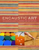 Arte encáustico: La guía completa para crear bellas artes con cera - Encaustic Art: The Complete Guide to Creating Fine Art with Wax