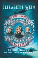 Mil hermanas: Las heroicas aviadoras de la Unión Soviética en la Segunda Guerra Mundial - A Thousand Sisters: The Heroic Airwomen of the Soviet Union in World War II