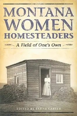 Montana Women Homesteaders: Un campo propio - Montana Women Homesteaders: A Field of One's Own