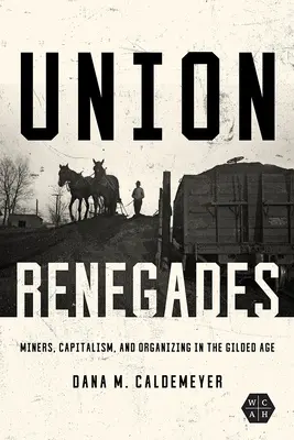 Renegados sindicales: Mineros, capitalismo y organización en la Edad Dorada - Union Renegades: Miners, Capitalism, and Organizing in the Gilded Age