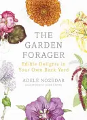 The Garden Forager: Delicias comestibles en tu propio jardín - The Garden Forager: Edible Delights in Your Own Back Yard