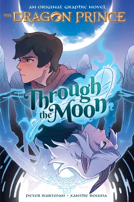 A través de la luna (El príncipe dragón, novela gráfica nº 1) - Through the Moon (the Dragon Prince Graphic Novel #1)