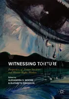 Testigos de la tortura: Perspectivas de supervivientes de tortura y trabajadores de derechos humanos - Witnessing Torture: Perspectives of Torture Survivors and Human Rights Workers