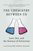 La química entre nosotros: Amor, sexo y la ciencia de la atracción - The Chemistry Between Us: Love, Sex, and the Science of Attraction