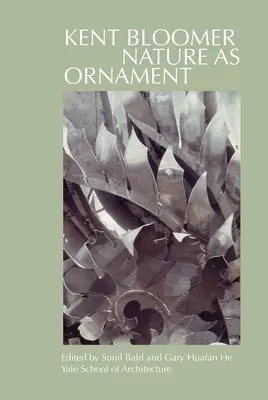 Kent Bloomer: La naturaleza como ornamento - Kent Bloomer: Nature as Ornament