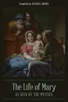 La vida de María vista por los místicos - The Life of Mary As Seen By the Mystics