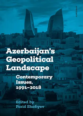 El panorama geopolítico de Azerbaiyán: Cuestiones contemporáneas, 1991-2018 - Azerbaijan's Geopolitical Landscape: Contemporary Issues, 1991-2018