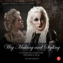 Peluquería y estilismo: Guía completa para teatro y cine - Wig Making and Styling: A Complete Guide for Theatre & Film