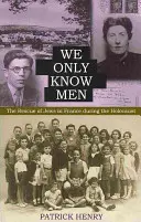 Sólo conocemos hombres El rescate de judíos en Francia durante el Holocausto - We Only Know Men: The Rescue of Jews in France During the Holocaust