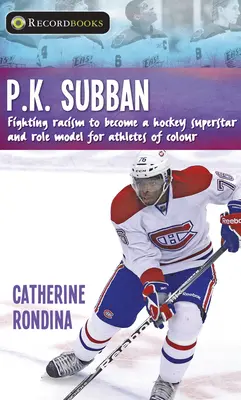 P.K. Subban: La lucha contra el racismo para convertirse en superestrella del hockey y modelo para los deportistas de color - P.K. Subban: Fighting Racism to Become a Hockey Superstar and Role Model for Athletes of Colour