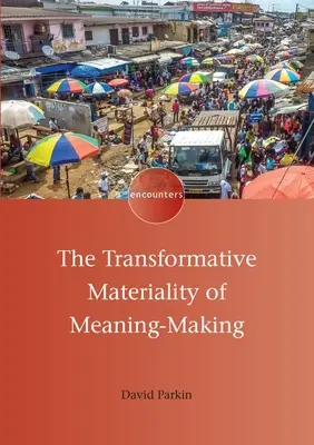 La materialidad transformadora de la creación de sentido - The Transformative Materiality of Meaning-Making