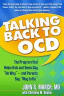 Devolver la palabra a Ocd: El programa que ayuda a los niños y adolescentes a decir no y a los padres a decir adiós. - Talking Back to Ocd: The Program That Helps Kids and Teens Say No Way -- And Parents Say Way to Go