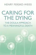 El cuidado de los moribundos: el enfoque de la doula para una muerte significativa - Caring for the Dying - The Doula Approach to a Meaningful Death