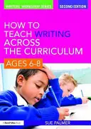 Cómo enseñar a escribir a través del currículo: 6-8 años - How to Teach Writing Across the Curriculum, Ages 6-8