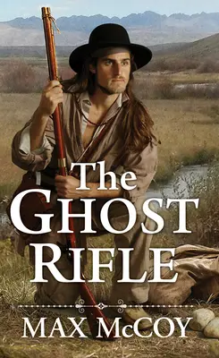 El rifle fantasma: Una novela de la última frontera de Estados Unidos - The Ghost Rifle: A Novel of America's Last Frontier