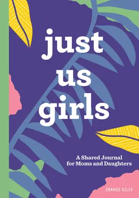 Nosotras solas: Un diario compartido para madres e hijas - Just Us Girls: A Shared Journal for Moms and Daughters