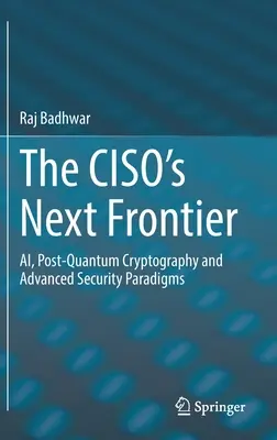 La próxima frontera del Ciso: Ai, criptografía poscuántica y paradigmas avanzados de seguridad - The Ciso's Next Frontier: Ai, Post-Quantum Cryptography and Advanced Security Paradigms