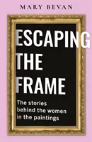 Escaping the Frame - Women in Famous Pictures tell their Stories