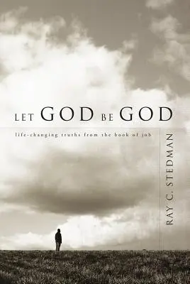 Deja que Dios sea Dios: Verdades del libro de Job que cambian la vida - Let God Be God: Life-Changing Truths from the Book of Job