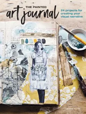 El diario de arte pintado: 24 proyectos para crear tu narrativa visual - The Painted Art Journal: 24 Projects for Creating Your Visual Narrative