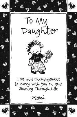 A mi hija: Amor y aliento para llevar contigo en tu viaje por la vida - To My Daughter: Love and Encouragement to Carry with You on Your Journey Through Life